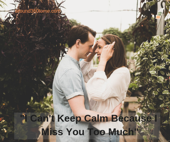 "I Can't Keep Calm Because I Miss You Too Much"